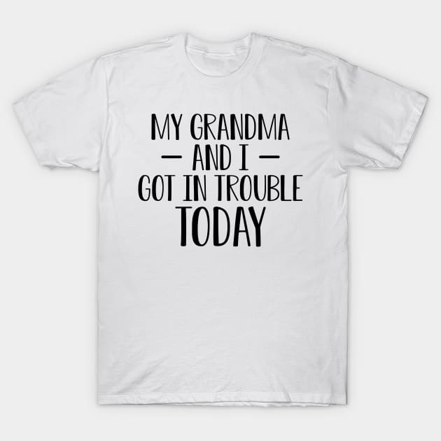 Grandma - My grandma and I got in trouble today T-Shirt by KC Happy Shop